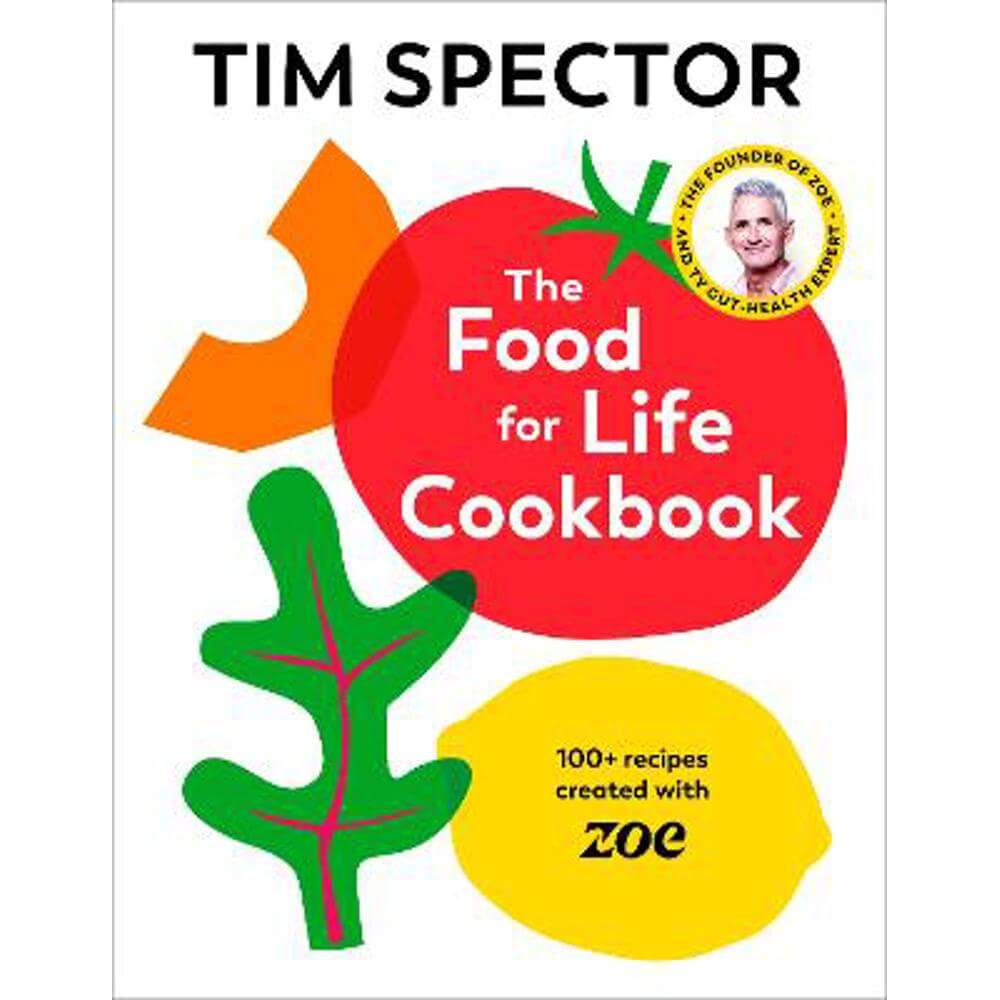 The Food For Life Cookbook: 100+ Recipes Created with ZOE (Hardback) - Tim Spector